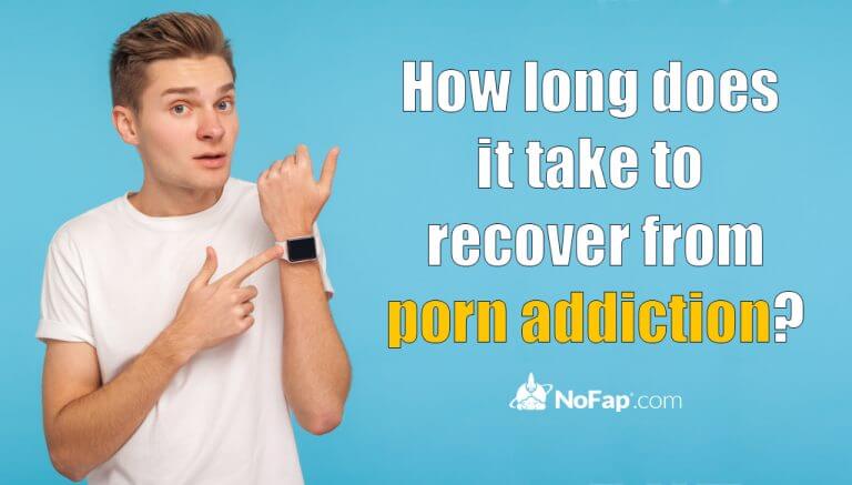 How Long Does It Take To Recover From Porn Addiction Nofap