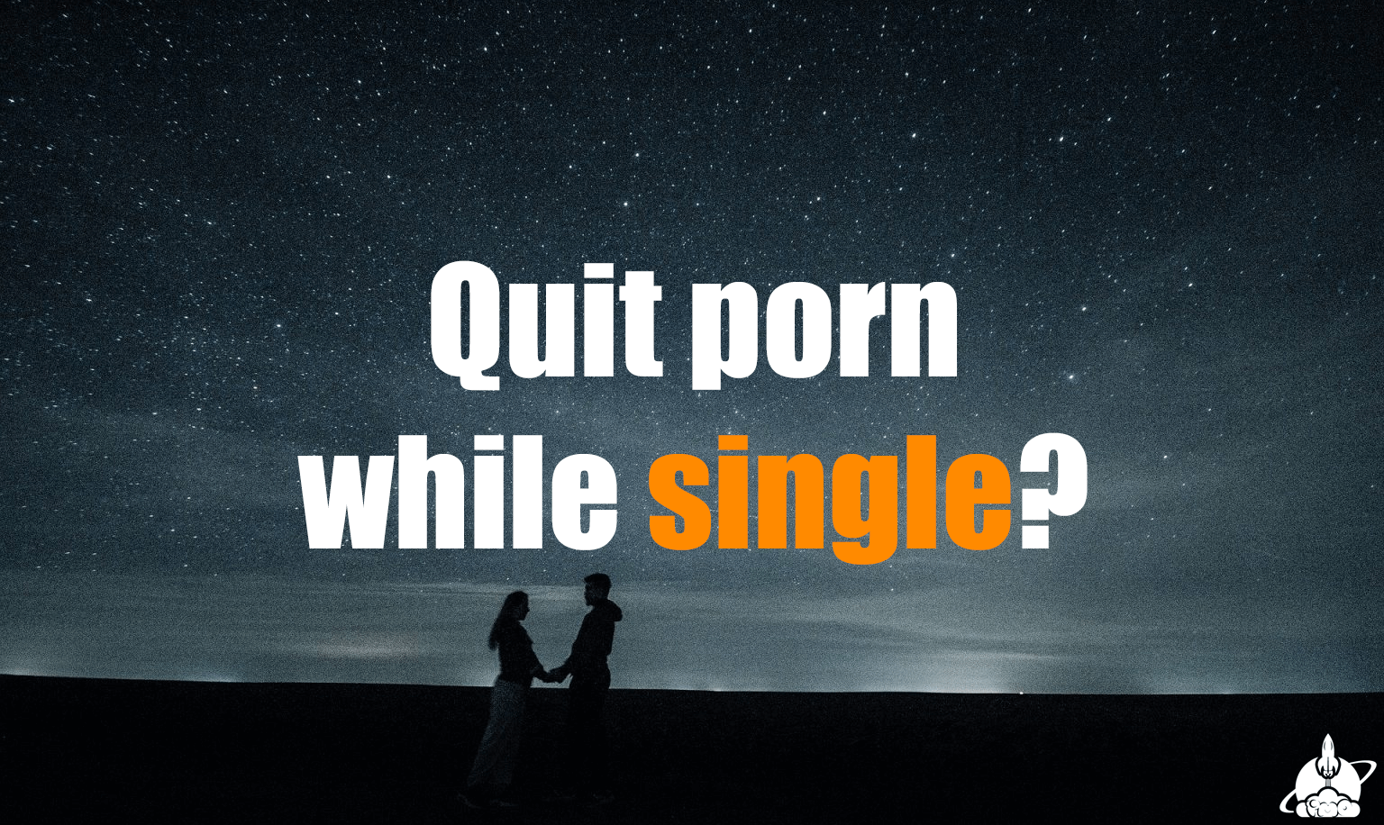 Should You Wait Until You Re In A Relationship To Quit Porn Nofap